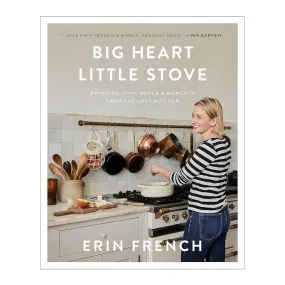 Big Heart Little Stove: Bringing Home Meals & Moments from The Lost Kitchen